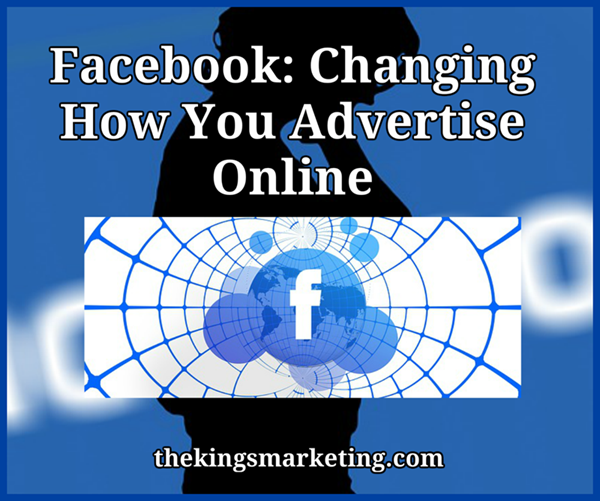 Facebook: Changing How You Advertise Online