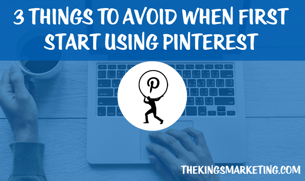 3 Things To Avoid When First Start Using Pinterest