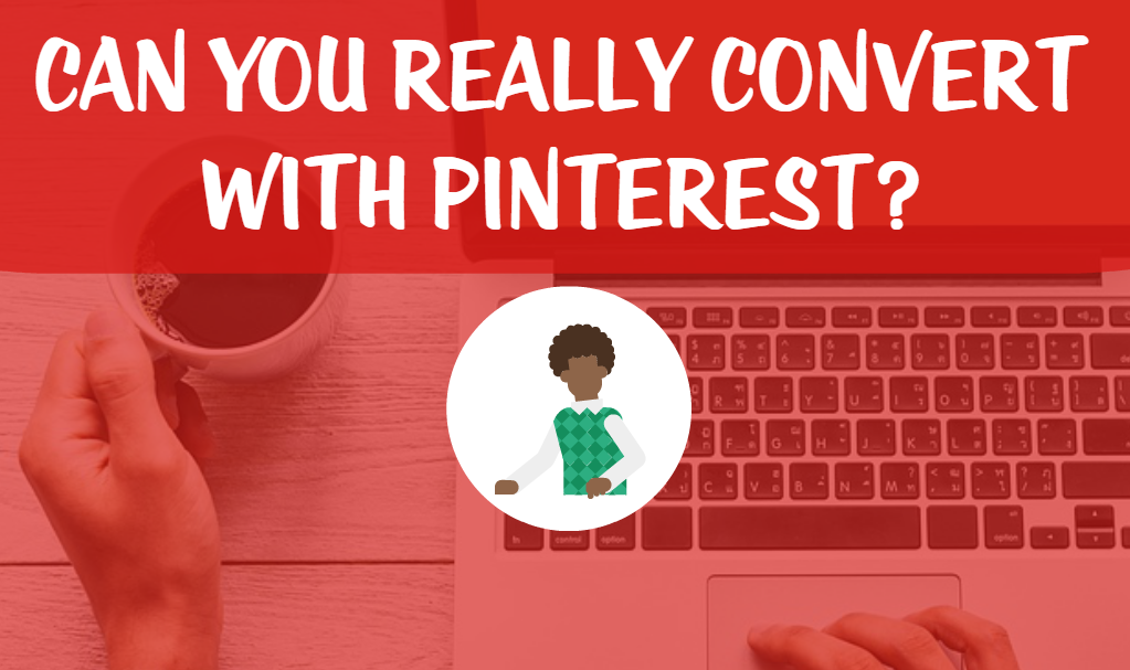Can You Really Convert With Pinterest?