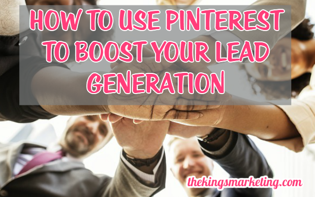 How To Use Pinterest To Boost Your Lead Generation